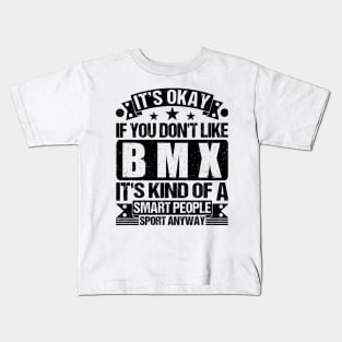 BMX Lover It's Okay If You Don't Like BMX It's Kind Of A Smart People Sports Anyway Kids T-Shirt